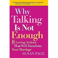 Why Talking Is Not Enough: Eight Loving Actions That Will Transform Your Marriage Why Talking Is Not Enough: Eight Loving Actions That Will Transform Your Marriage Paperback Kindle Audible Audiobook Hardcover Audio CD