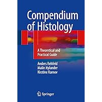 Compendium of Histology: A Theoretical and Practical Guide Compendium of Histology: A Theoretical and Practical Guide Kindle Paperback