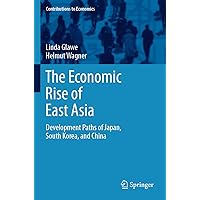 The Economic Rise of East Asia: Development Paths of Japan, South Korea, and China (Contributions to Economics) The Economic Rise of East Asia: Development Paths of Japan, South Korea, and China (Contributions to Economics) Paperback Kindle Hardcover