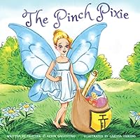 The Pinch Pixie: Conquering Vaccine Fear with a Healthy Dose of Magic and a Pinch of Science The Pinch Pixie: Conquering Vaccine Fear with a Healthy Dose of Magic and a Pinch of Science Paperback Kindle