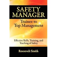 Safety Manager: Trainee to Top Management: Effective Skills, Training, and Teaching of Safety Safety Manager: Trainee to Top Management: Effective Skills, Training, and Teaching of Safety Paperback