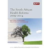 The South African Health Reforms 2009-2014: Moving Towards Universal Coverage The South African Health Reforms 2009-2014: Moving Towards Universal Coverage Paperback