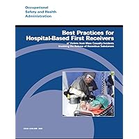 Best Practices for Hospital-Based First Receivers of Victims from Mass Casualty Incidents Involving the Release of Hazardous Substances Best Practices for Hospital-Based First Receivers of Victims from Mass Casualty Incidents Involving the Release of Hazardous Substances Paperback