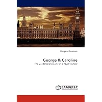 George & Caroline: The Gendered Discourse of a Royal Scandal George & Caroline: The Gendered Discourse of a Royal Scandal Paperback