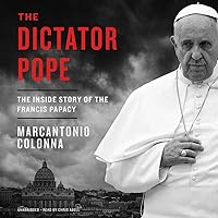 The Dictator Pope: The Inside Story of the Francis Papacy The Dictator Pope: The Inside Story of the Francis Papacy Audio CD Kindle Hardcover Audible Audiobook MP3 CD