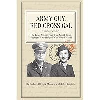 Army Guy, Red Cross Gal: The Lives & Letters of Two Small-Town Hoosiers Who Helped Win World War II Army Guy, Red Cross Gal: The Lives & Letters of Two Small-Town Hoosiers Who Helped Win World War II Hardcover Kindle Paperback