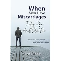 When Men Have Miscarriages: Finding hope amidst silent pain When Men Have Miscarriages: Finding hope amidst silent pain Paperback Kindle