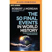 The 50 Final Events in World History: The Bible's Last Words on Earth's Final Days The 50 Final Events in World History: The Bible's Last Words on Earth's Final Days Paperback Audible Audiobook Kindle Hardcover Audio CD