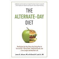 The Alternate-Day Diet Revised: The Original Up-Day, Down-Day Eating Plan to Turn on Your 