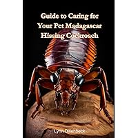 Guide To Caring For Your Madagascar Hissing Cockroach Guide To Caring For Your Madagascar Hissing Cockroach Paperback Kindle