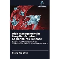 Risk Management in Hospital-Acquired Legionnaires' Disease: Evidence-Based Medicine aanpak voor gezondheidszorg management in Nosocomiale infectie (Dutch Edition)
