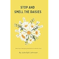 Stop and Smell the Daisies: Blooming in Belonging: Meditations on Mindful Living Stop and Smell the Daisies: Blooming in Belonging: Meditations on Mindful Living Paperback