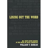 Lining Out the Word: Dr. Watts Hymn Singing in the Music of Black Americans (Volume 8) Lining Out the Word: Dr. Watts Hymn Singing in the Music of Black Americans (Volume 8) Hardcover