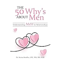The 50 Why's about Men: Understanding Men in Relationships