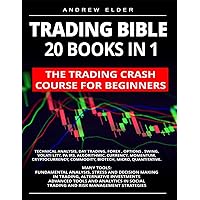 Trading Bible 20 Books in 1: The Trading Crash Course for Beginners: Technical Analysis, Day Trading, Forex, Options, Swing, Volatility, Pairs, Algorithmic, Currency, Momentum, Cryptocurrency... other