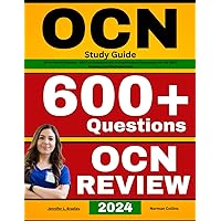 OCN Study Guide: All-in-One OCN Review + 600 Test Questions with In-Depth Answer Explanations for the ONCC Oncology Certified Nurse Exam