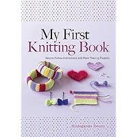 My First Knitting Book: Easy-to-Follow Instructions and More Than 15 Projects (Dover Crafts: Knitting) My First Knitting Book: Easy-to-Follow Instructions and More Than 15 Projects (Dover Crafts: Knitting) Paperback Kindle