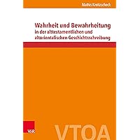 Wahrheit Und Bewahrheitung in Der Alttestamentlichen Und Altorientalischen Geschichtsschreibung (German Edition)