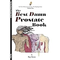 The Best Damn Prostate Book (The Anatomy Series 1) The Best Damn Prostate Book (The Anatomy Series 1) Kindle Paperback