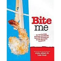 Bite Me: A Stomach-Satisfying, Visually Gratifying, Fresh-Mouthed Cookbook Bite Me: A Stomach-Satisfying, Visually Gratifying, Fresh-Mouthed Cookbook Paperback