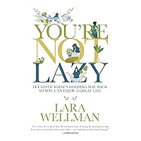 You're Not Lazy: Let Go Of What's Holding You Back So You Can Enjoy A Great Life You're Not Lazy: Let Go Of What's Holding You Back So You Can Enjoy A Great Life Paperback Kindle