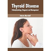 Thyroid Disease: Pathophysiology, Diagnosis and Management Thyroid Disease: Pathophysiology, Diagnosis and Management Hardcover
