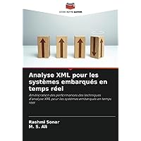 Analyse XML pour les systèmes embarqués en temps réel: Amélioration des performances des techniques d'analyse XML pour les systèmes embarqués en temps réel (French Edition)