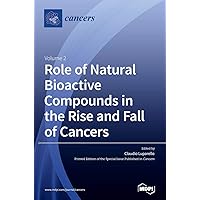 Role of Natural Bioactive Compounds in the Rise and Fall of Cancers: Volume 2