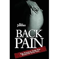 Back Pain: The Natural Cure For Relieving Back Pain Back Pain: The Natural Cure For Relieving Back Pain Paperback