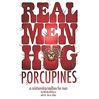 Real Men Hug Porcupines: A Relationship Toolbox for Men Real Men Hug Porcupines: A Relationship Toolbox for Men Paperback Audible Audiobook Kindle Hardcover