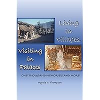 Living in Villages, Visiting in Palaces: One Thousand Memories and More Living in Villages, Visiting in Palaces: One Thousand Memories and More Kindle Paperback