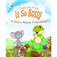 Todd the Frog is So Bossy: A Story about Friendship