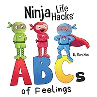 Ninja Life Hacks ABCs of Feelings: Perfect Children's Book for Babies, Toddlers, Preschool About the Alphabet (Little Ninja Life Hacks)