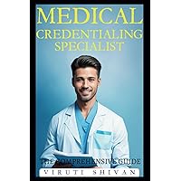Medical Credentialing Specialist - The Comprehensive Guide: Mastering the Process, Procedures, and Best Practices in Healthcare Credentials (Medical ... Guides: Your Path to Proficiency) Medical Credentialing Specialist - The Comprehensive Guide: Mastering the Process, Procedures, and Best Practices in Healthcare Credentials (Medical ... Guides: Your Path to Proficiency) Paperback Kindle Hardcover