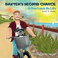 Baxter's Second Chance: A New Leash On Life Baxter's Second Chance: A New Leash On Life Paperback Kindle Hardcover