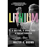 Lithium: A Doctor, a Drug, and a Breakthrough Lithium: A Doctor, a Drug, and a Breakthrough Paperback Kindle Audible Audiobook Hardcover Audio CD