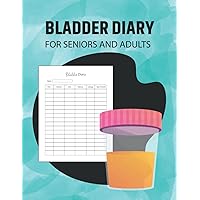 Bladder Diary For Seniors and Adults: 120 Day Log Book for Tracking Urine Output for People with Urinary Disease
