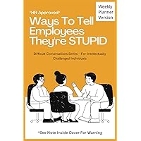 HR Approved Ways to Tell Employees They're Stupid: 52 Week Planner - Each Week has A Witty Phrase & Blank Lined Notebook Pages, Funny Sarcastic Gag ... Employees, Gift For Boss, Gift For Managers HR Approved Ways to Tell Employees They're Stupid: 52 Week Planner - Each Week has A Witty Phrase & Blank Lined Notebook Pages, Funny Sarcastic Gag ... Employees, Gift For Boss, Gift For Managers Paperback