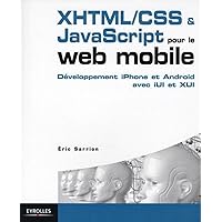 XHTML/CSS et JavaScript pour le web mobile: Développement iPhone et Android avec iUl et XUl XHTML/CSS et JavaScript pour le web mobile: Développement iPhone et Android avec iUl et XUl Paperback