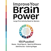 Improve Your Brain Power Large Print Activity Book for Seniors: Large Print Puzzles, Brain Games, and Coloring Pages for Seniors - Dementia - Alzheimer's - Low Vision - Patients Improve Your Brain Power Large Print Activity Book for Seniors: Large Print Puzzles, Brain Games, and Coloring Pages for Seniors - Dementia - Alzheimer's - Low Vision - Patients Paperback