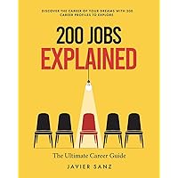 200 Jobs Explained: The Ultimate Career Guide. Discover the career of your dreams with 200 career profiles to explore 200 Jobs Explained: The Ultimate Career Guide. Discover the career of your dreams with 200 career profiles to explore Paperback Kindle Hardcover