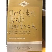 The Colon Health Handbook: New Health Through Colon Rejuvenation The Colon Health Handbook: New Health Through Colon Rejuvenation Paperback