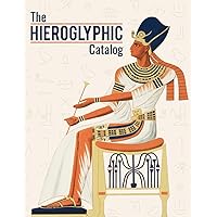 The Hieroglyphic Catalog: Navigating The Egyptian Hieroglyphs | Gardiner’s Sign List With Its Description, Pronunciation And Unicode The Hieroglyphic Catalog: Navigating The Egyptian Hieroglyphs | Gardiner’s Sign List With Its Description, Pronunciation And Unicode Paperback