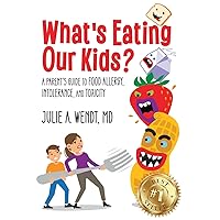 What's Eating Our Kids?: A Parent’s Guide to Food Allergy, Intolerance, and Toxicity What's Eating Our Kids?: A Parent’s Guide to Food Allergy, Intolerance, and Toxicity Paperback Kindle Hardcover