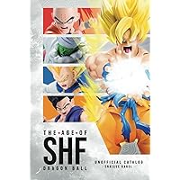 The Age of SHF: Dragon Ball Unofficial Catalog The Age of SHF: Dragon Ball Unofficial Catalog Hardcover Paperback