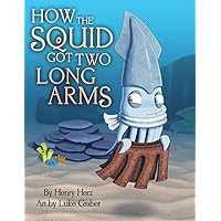 How the Squid Got Two Long Arms How the Squid Got Two Long Arms Hardcover