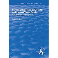 Providing Residential Services for Children and Young People: A Multidisciplinary Perspective (Routledge Revivals) Providing Residential Services for Children and Young People: A Multidisciplinary Perspective (Routledge Revivals) Hardcover Kindle Paperback