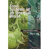 Food Systems in an Unequal World: Pesticides, Vegetables, and Agrarian Capitalism in Costa Rica (Society, Environment, and Place) Food Systems in an Unequal World: Pesticides, Vegetables, and Agrarian Capitalism in Costa Rica (Society, Environment, and Place) Paperback Kindle Hardcover