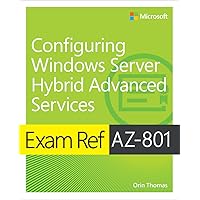 Exam Ref AZ-801 Configuring Windows Server Hybrid Advanced Services Exam Ref AZ-801 Configuring Windows Server Hybrid Advanced Services Paperback Kindle