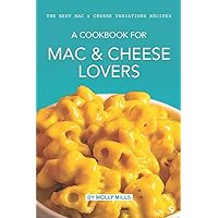 A cookbook for Mac & Cheese Lovers: The Best Mac & Cheese Variations Recipes A cookbook for Mac & Cheese Lovers: The Best Mac & Cheese Variations Recipes Paperback Kindle